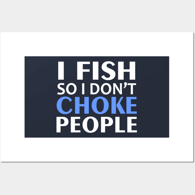 I Fish So I Don't Choke People Wall Art by Mas Design